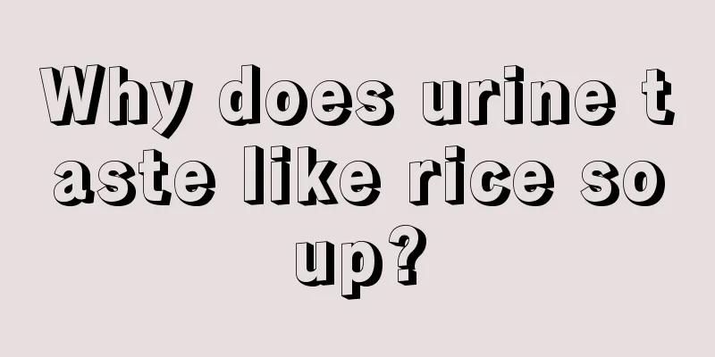 Why does urine taste like rice soup?