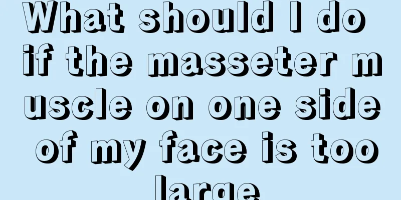 What should I do if the masseter muscle on one side of my face is too large