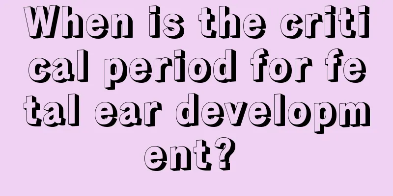 When is the critical period for fetal ear development? 