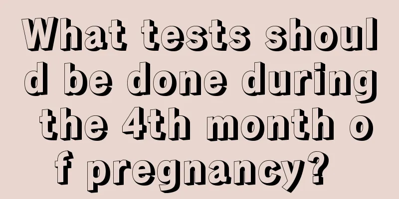 What tests should be done during the 4th month of pregnancy? 