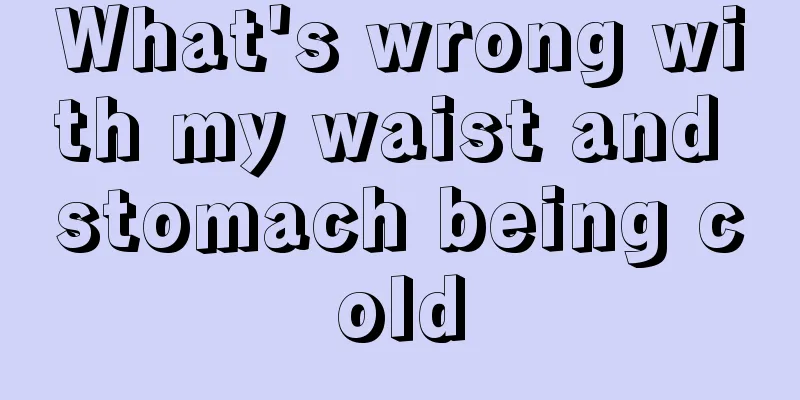 What's wrong with my waist and stomach being cold