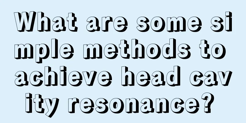 What are some simple methods to achieve head cavity resonance? 
