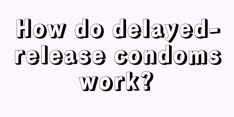 How do delayed-release condoms work? 