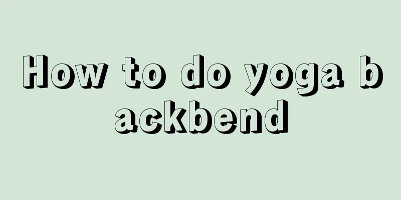 How to do yoga backbend