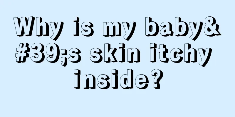 Why is my baby's skin itchy inside?