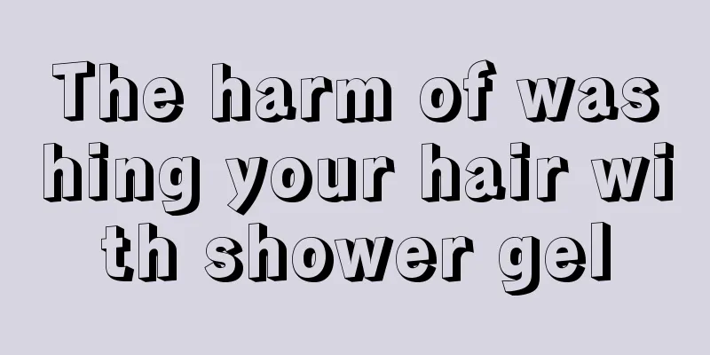 The harm of washing your hair with shower gel
