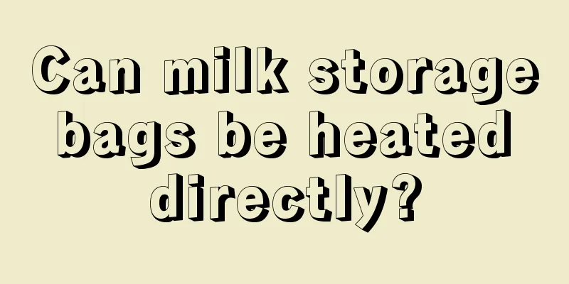 Can milk storage bags be heated directly?