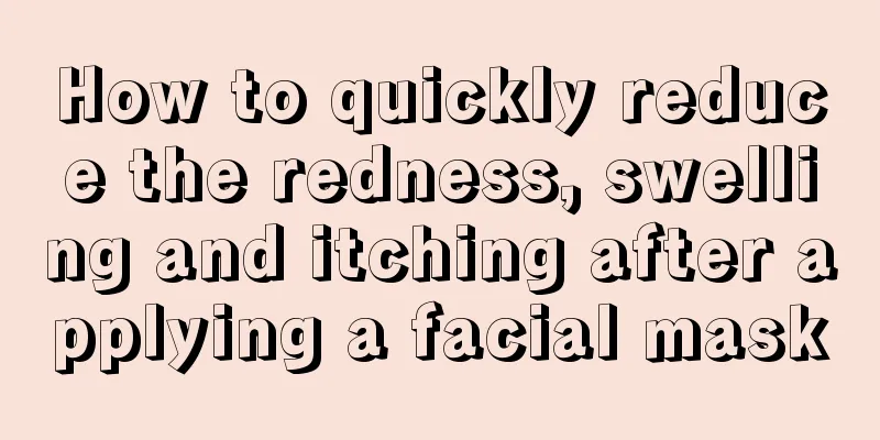 How to quickly reduce the redness, swelling and itching after applying a facial mask