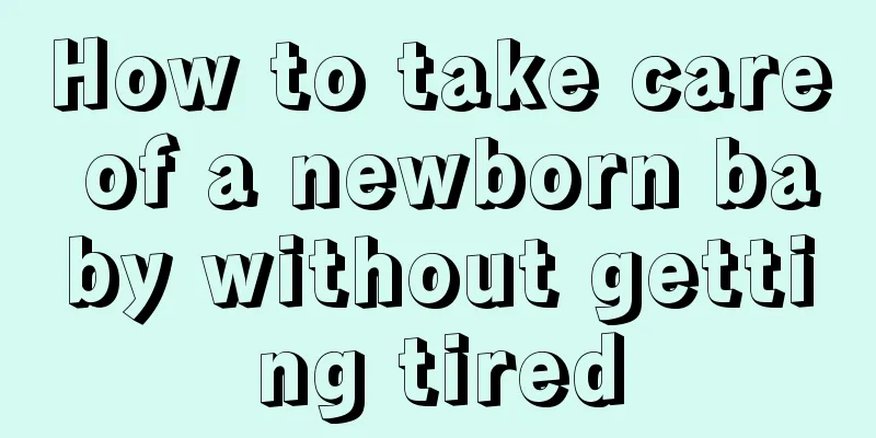 How to take care of a newborn baby without getting tired