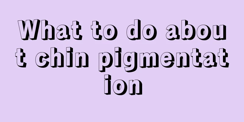 What to do about chin pigmentation