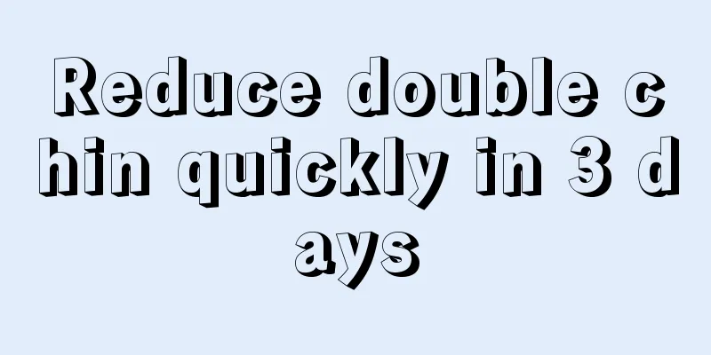 Reduce double chin quickly in 3 days