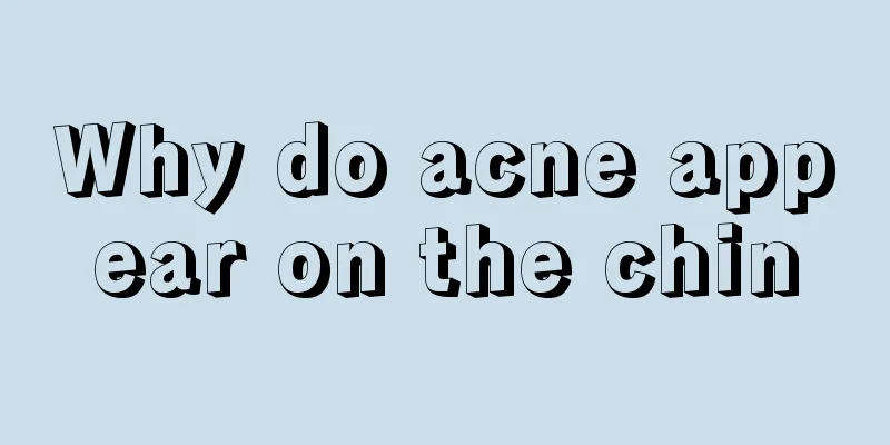 Why do acne appear on the chin