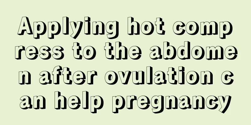 Applying hot compress to the abdomen after ovulation can help pregnancy