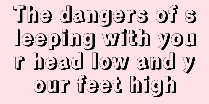 The dangers of sleeping with your head low and your feet high