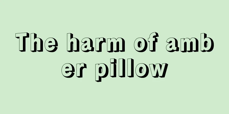 The harm of amber pillow