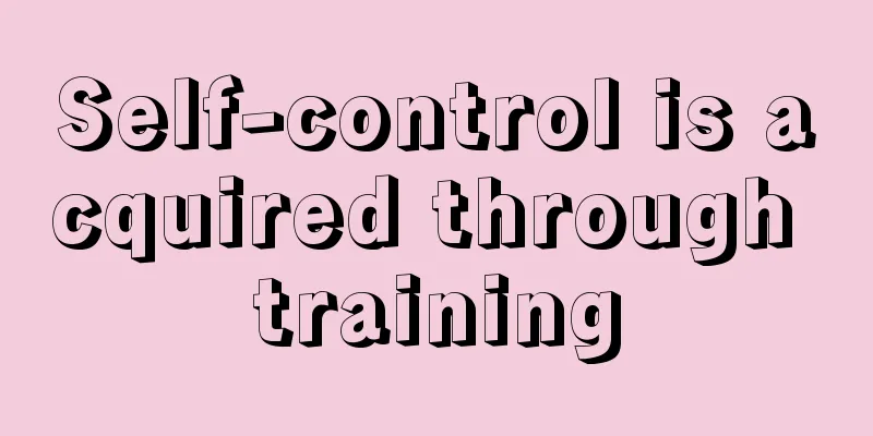 Self-control is acquired through training