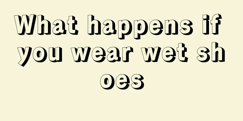 What happens if you wear wet shoes