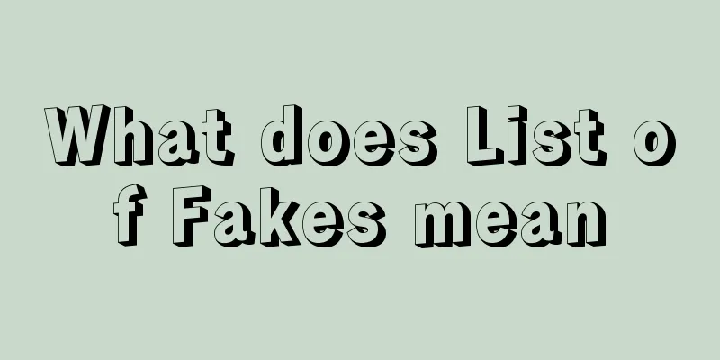What does List of Fakes mean