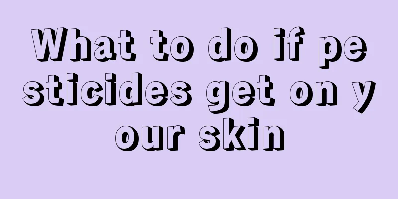 What to do if pesticides get on your skin