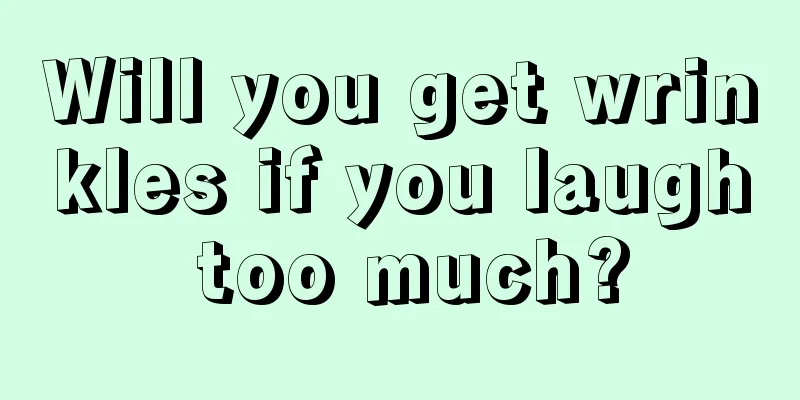 Will you get wrinkles if you laugh too much?