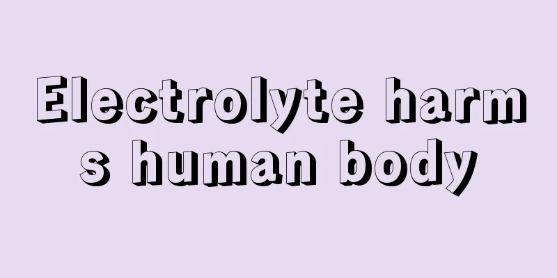 Electrolyte harms human body