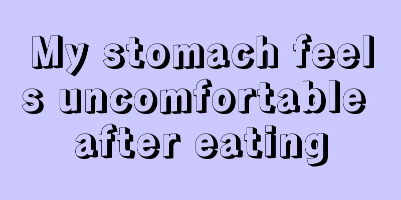 My stomach feels uncomfortable after eating