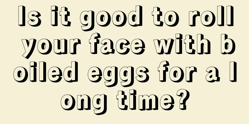 Is it good to roll your face with boiled eggs for a long time?