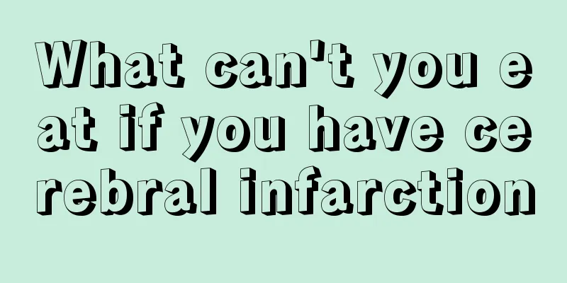 What can't you eat if you have cerebral infarction