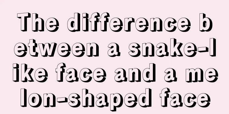 The difference between a snake-like face and a melon-shaped face