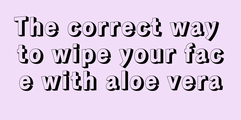 The correct way to wipe your face with aloe vera