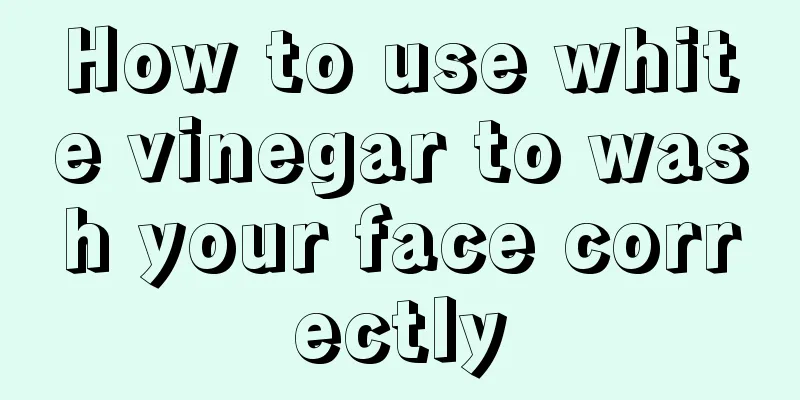 How to use white vinegar to wash your face correctly