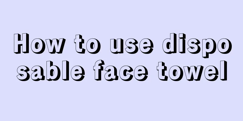 How to use disposable face towel