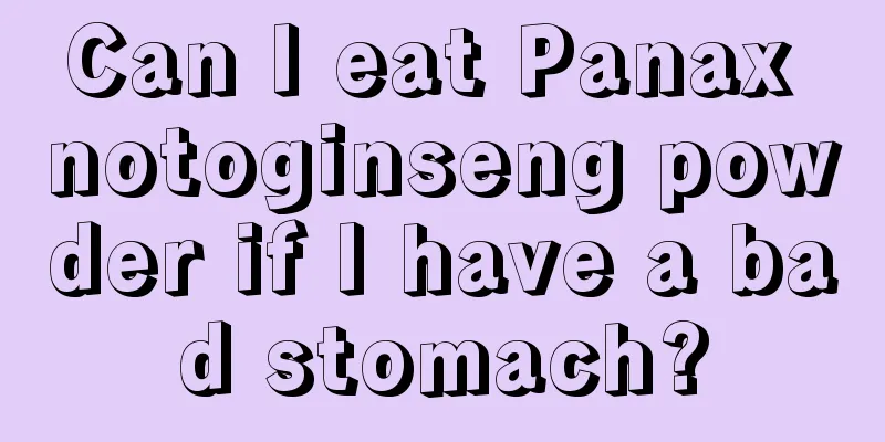 Can I eat Panax notoginseng powder if I have a bad stomach?