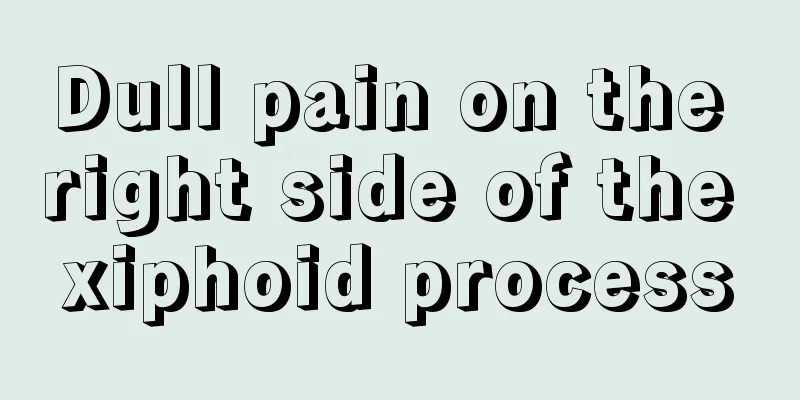 Dull pain on the right side of the xiphoid process