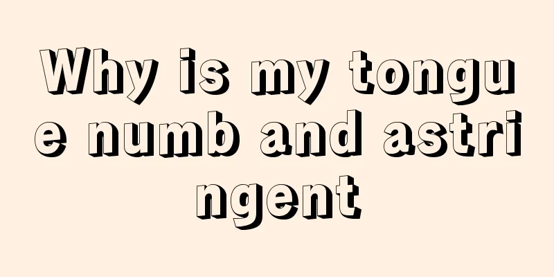 Why is my tongue numb and astringent