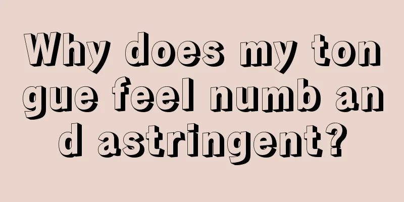 Why does my tongue feel numb and astringent?