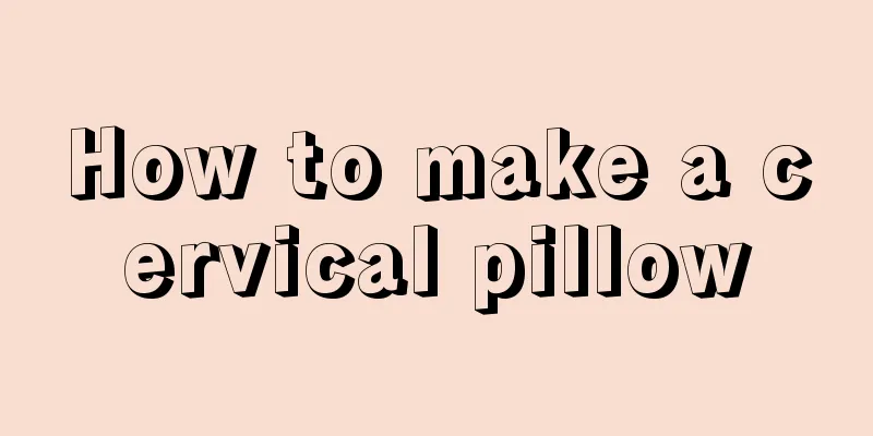 How to make a cervical pillow