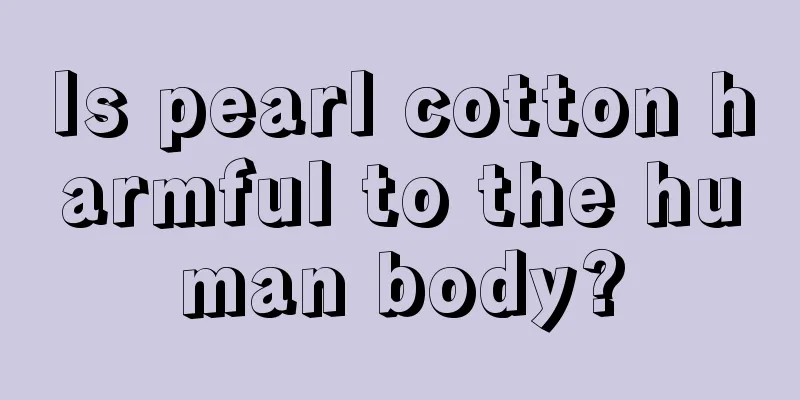 Is pearl cotton harmful to the human body?