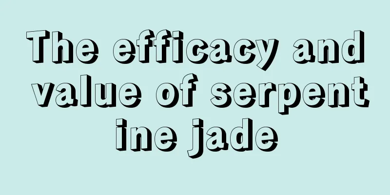 The efficacy and value of serpentine jade