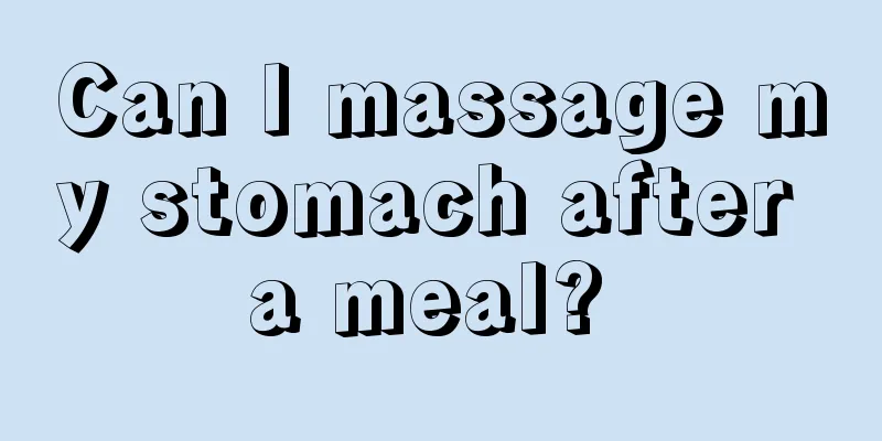Can I massage my stomach after a meal? 