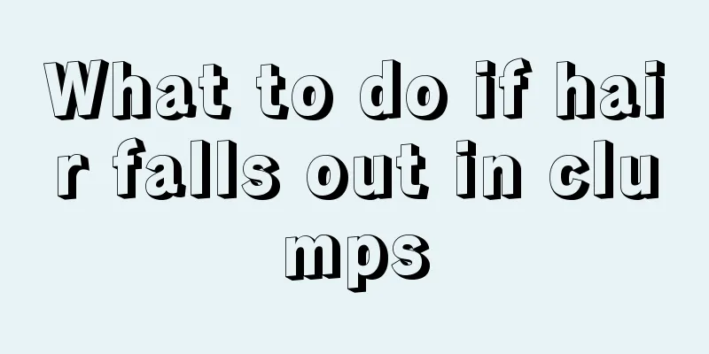 What to do if hair falls out in clumps