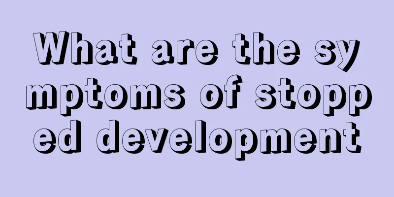 What are the symptoms of stopped development