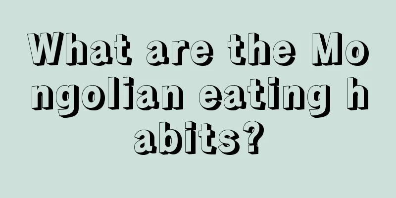 What are the Mongolian eating habits?