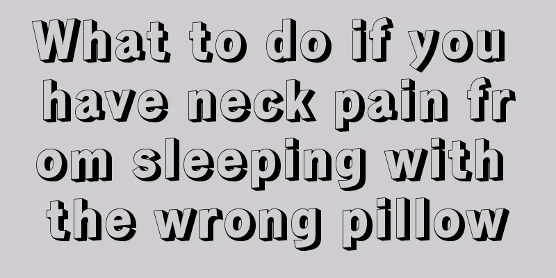 What to do if you have neck pain from sleeping with the wrong pillow