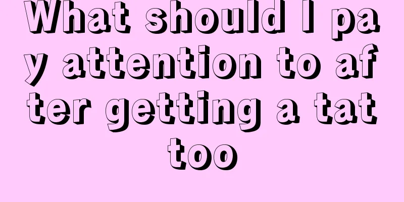 What should I pay attention to after getting a tattoo