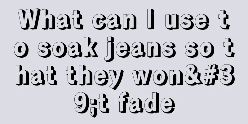 What can I use to soak jeans so that they won't fade
