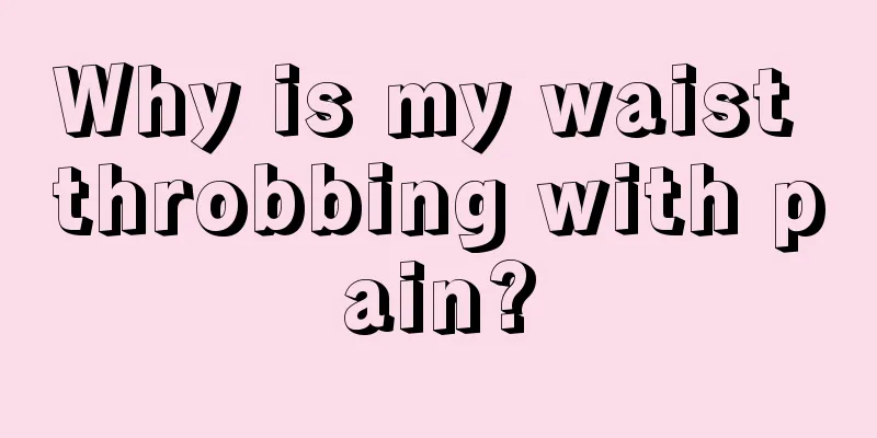 Why is my waist throbbing with pain?