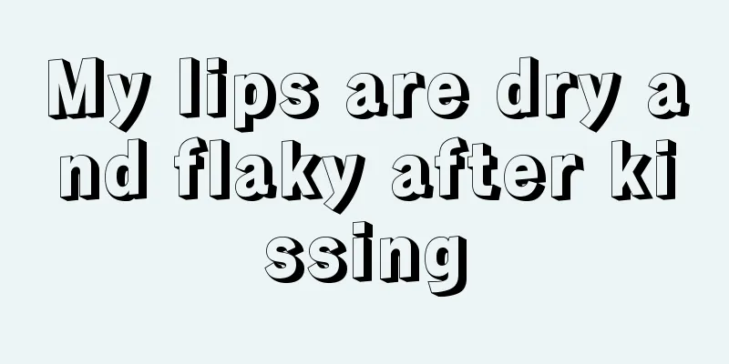 My lips are dry and flaky after kissing