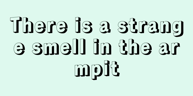 There is a strange smell in the armpit