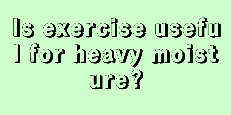 Is exercise useful for heavy moisture?